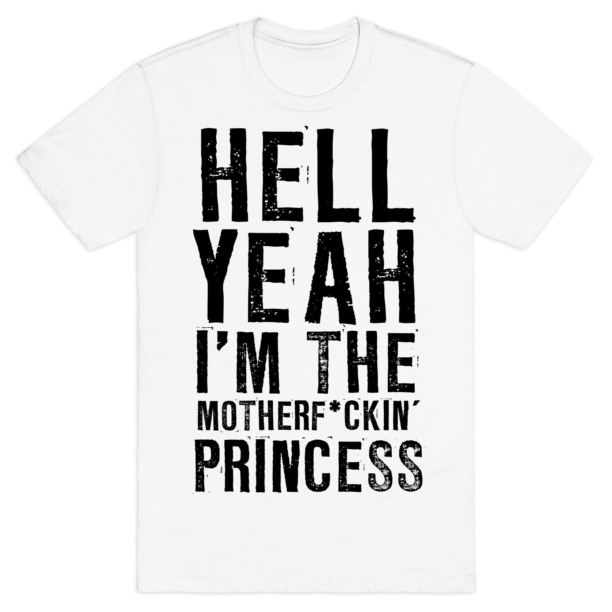 Hell Yeah I'm The Motherf*ckin' Princess T-Shirt